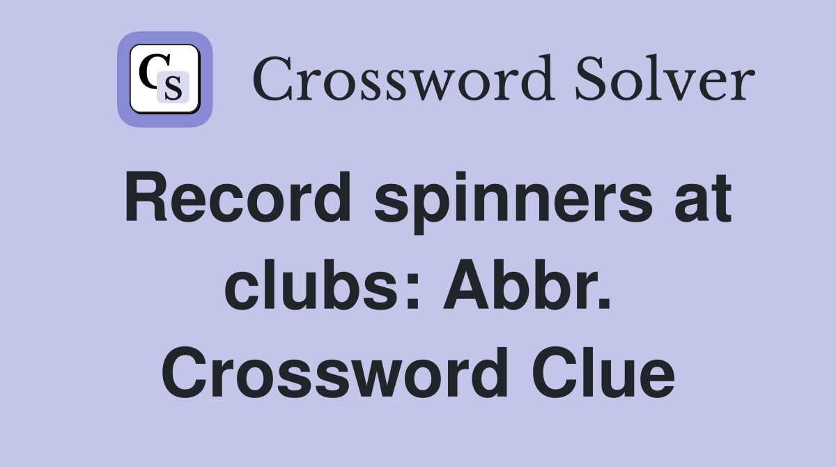 Record spinners at clubs: Abbr. Crossword Clue