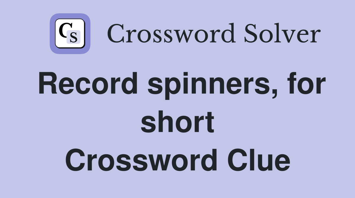 Record spinners, for short Crossword Clue