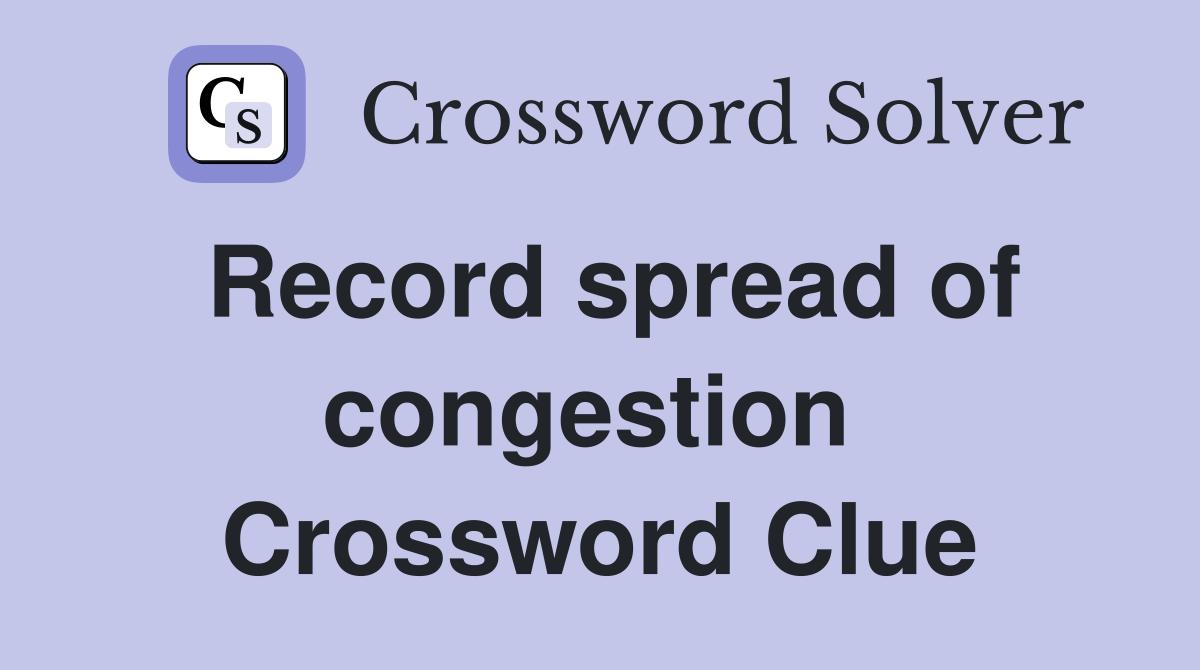 Record spread of congestion  Crossword Clue