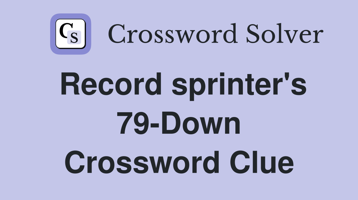 Record sprinter's 79-Down Crossword Clue