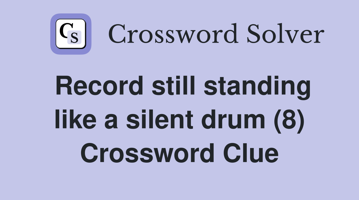 Record still standing like a silent drum (8) Crossword Clue