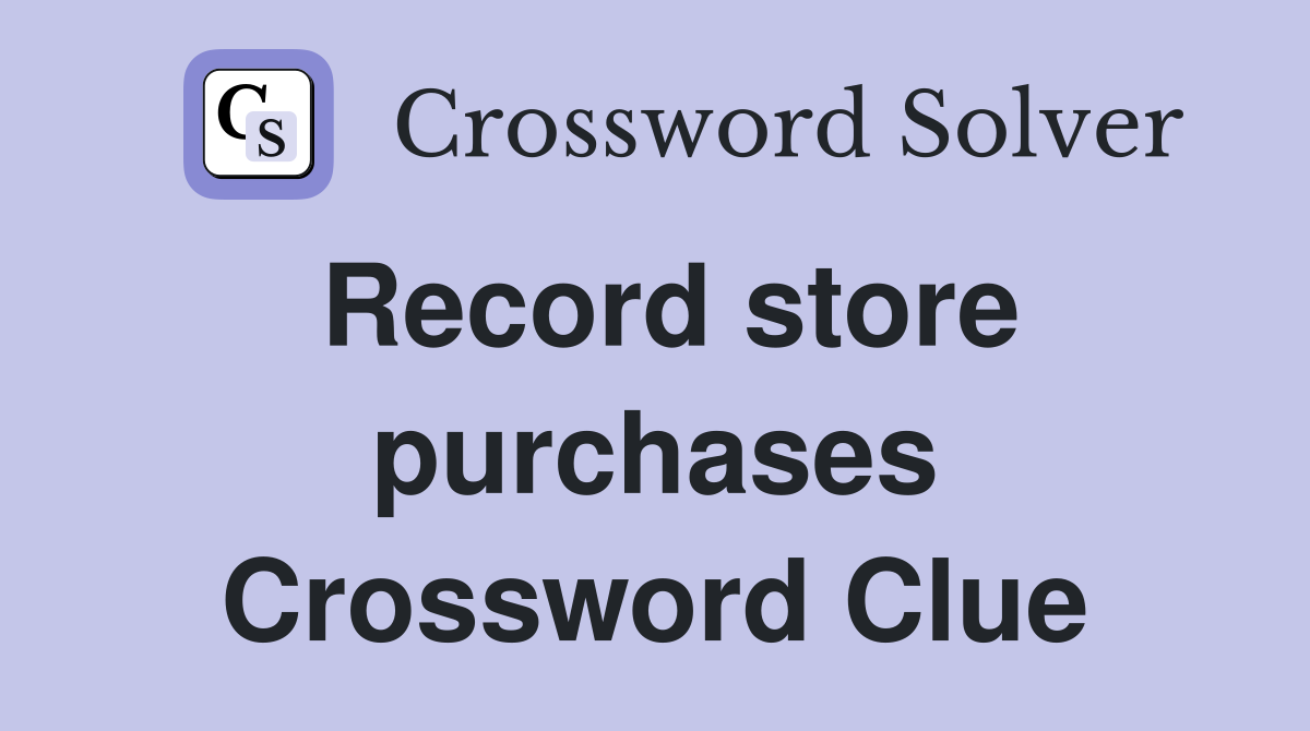 Record store purchases Crossword Clue