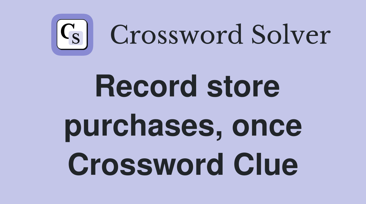 Record store purchases, once Crossword Clue