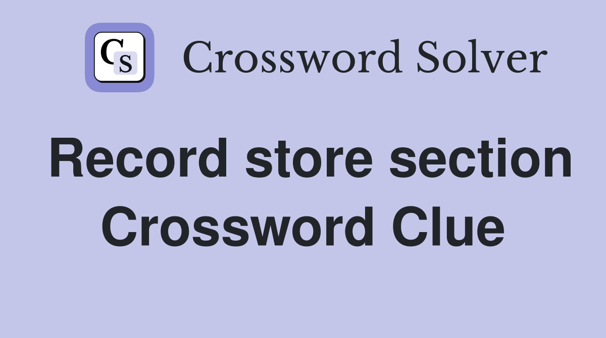 Record store section Crossword Clue