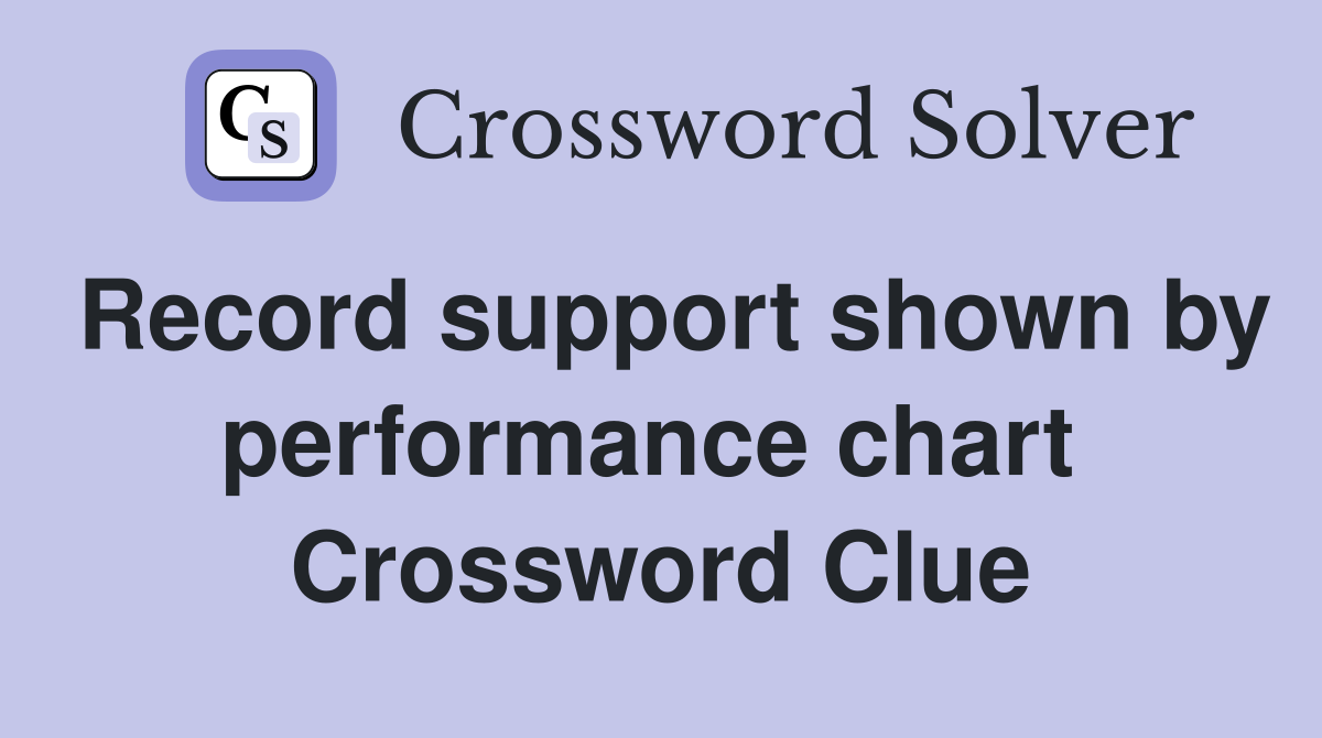 Record support shown by performance chart  Crossword Clue