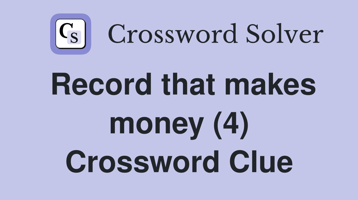 Record that makes money (4) Crossword Clue