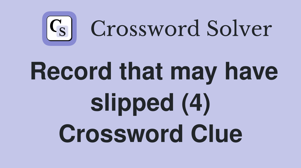 Record that may have slipped (4) Crossword Clue