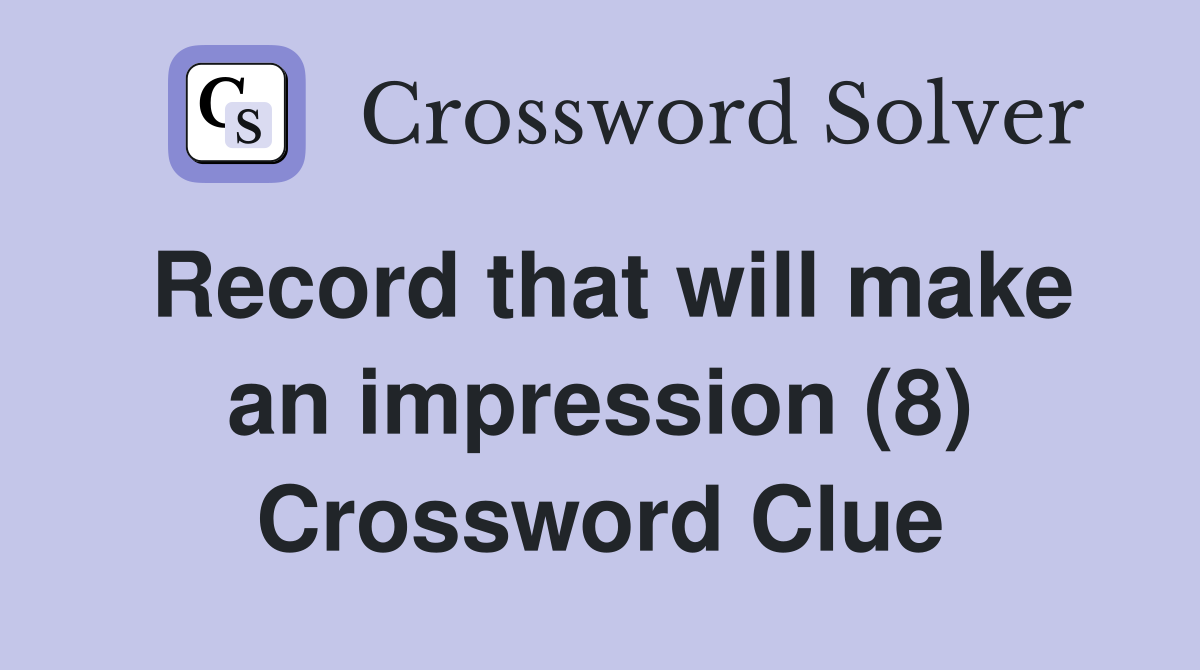 Record that will make an impression (8) Crossword Clue