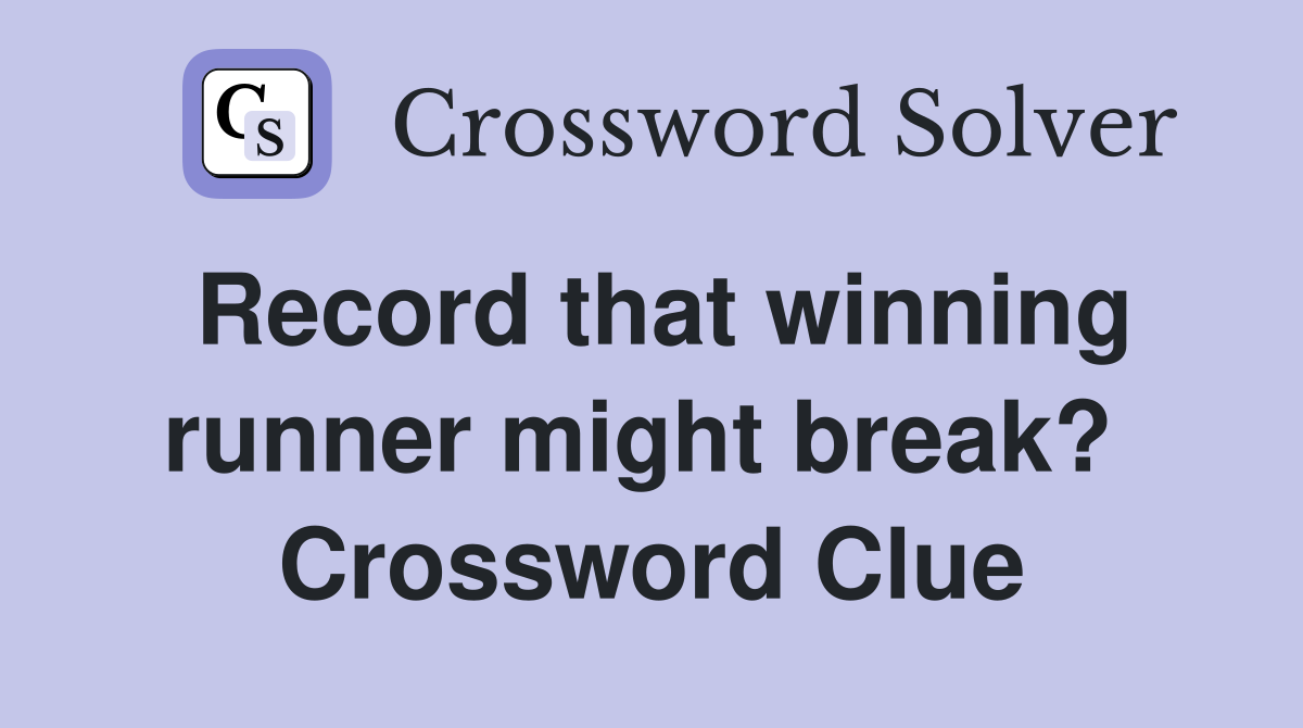 Record that winning runner might break?  Crossword Clue