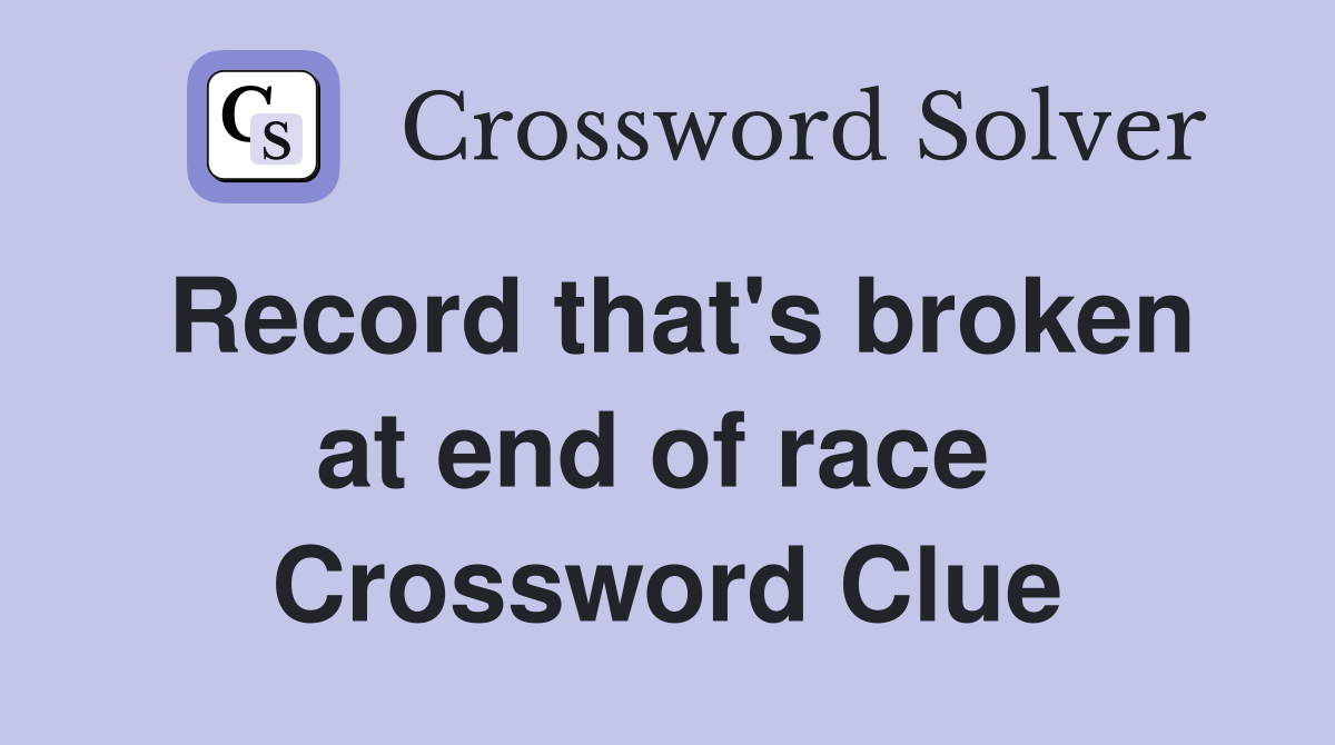 Record that's broken at end of race  Crossword Clue