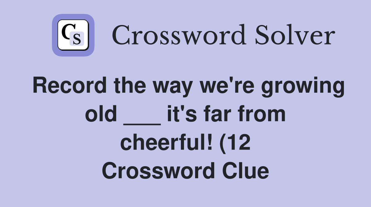 Record the way we #39 re growing old it #39 s far from cheerful (12 Record the way we #39 re growing old it #39 s far from cheerful (12