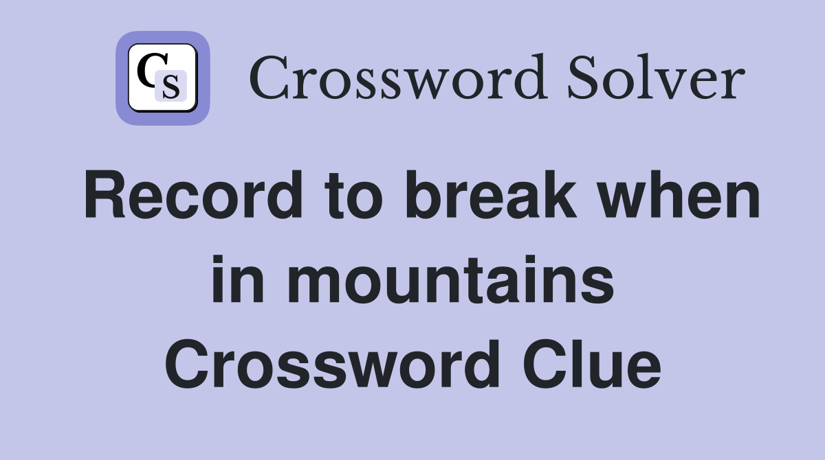 Record to break when in mountains Crossword Clue