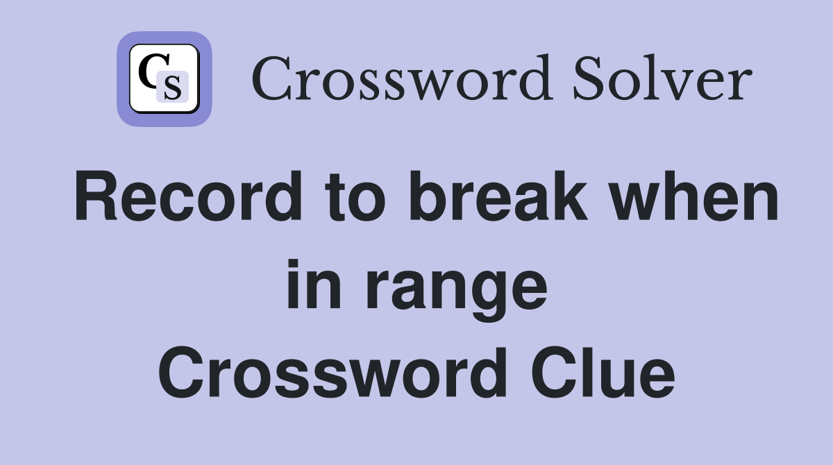 Record to break when in range Crossword Clue