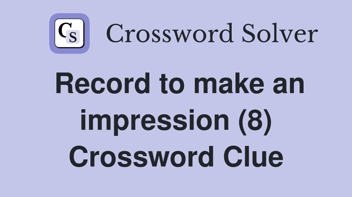 Record to make an impression (8) Crossword Clue