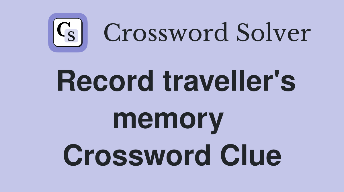 Record traveller's memory  Crossword Clue