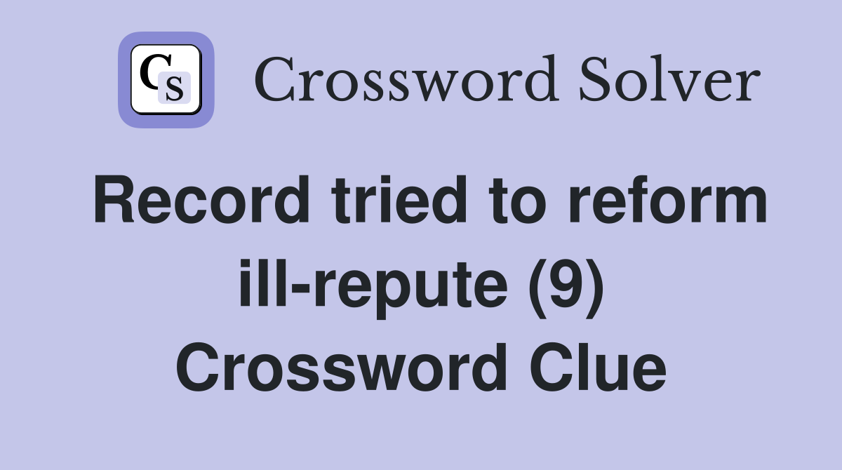 Record tried to reform ill-repute (9) Crossword Clue