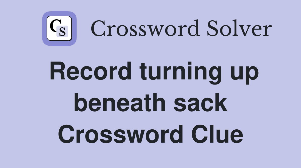 Record turning up beneath sack Crossword Clue