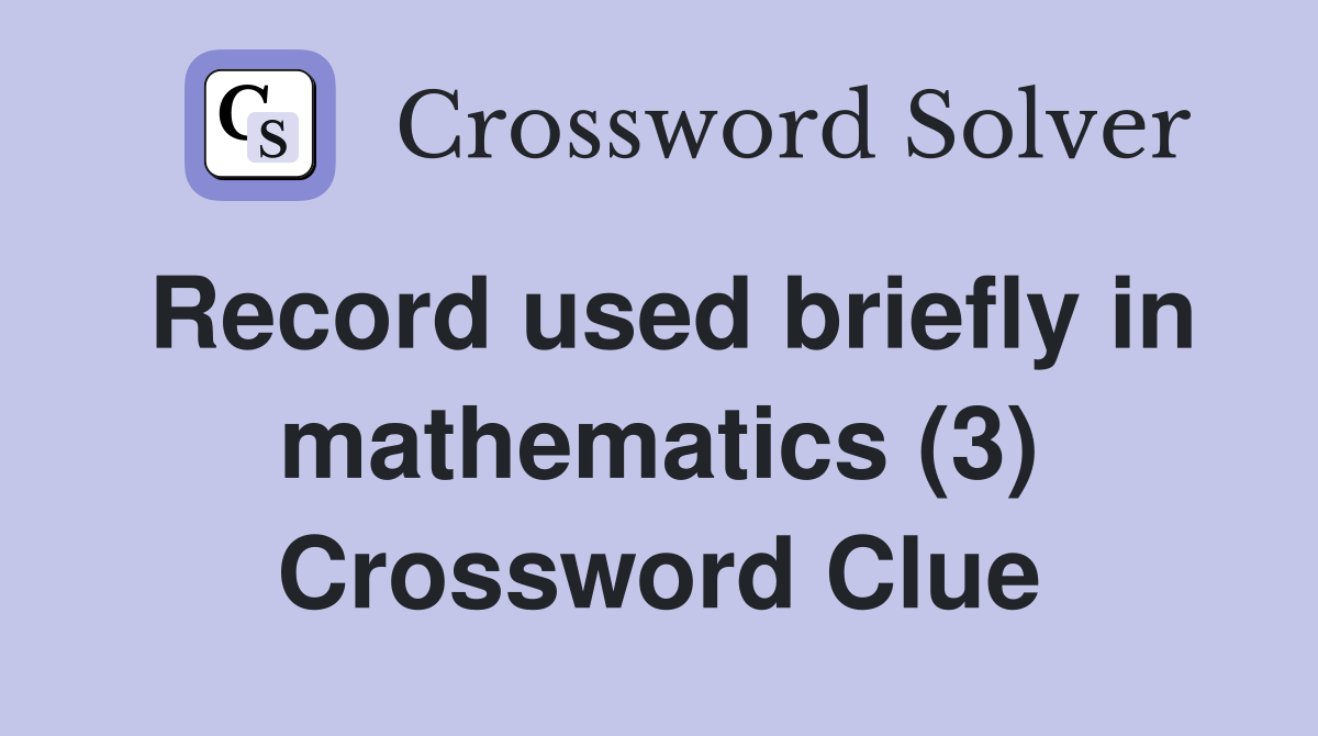Record used briefly in mathematics (3) Crossword Clue
