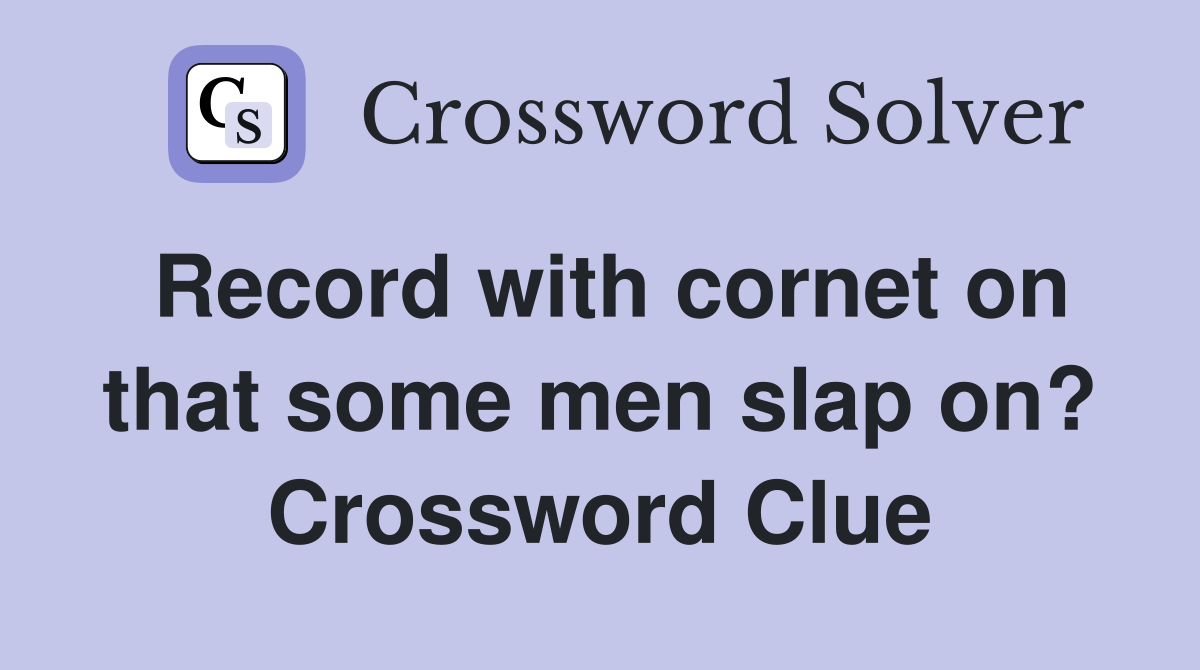 Record with cornet on that some men slap on? Crossword Clue