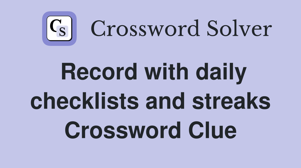 Record with daily checklists and streaks Crossword Clue