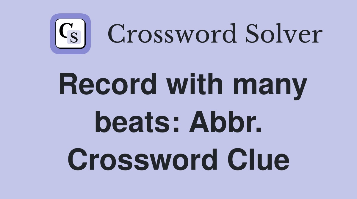 Record with many beats: Abbr. Crossword Clue