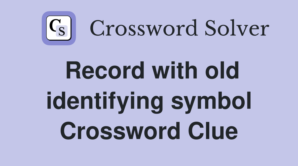 Record with old identifying symbol Crossword Clue