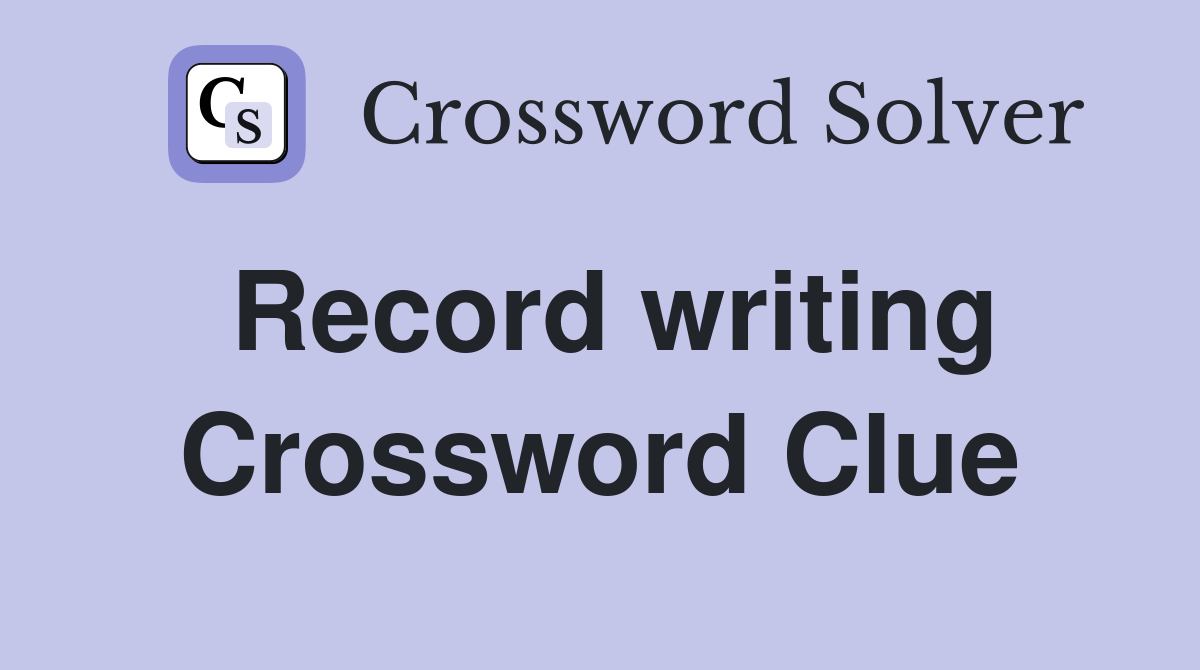Record writing Crossword Clue
