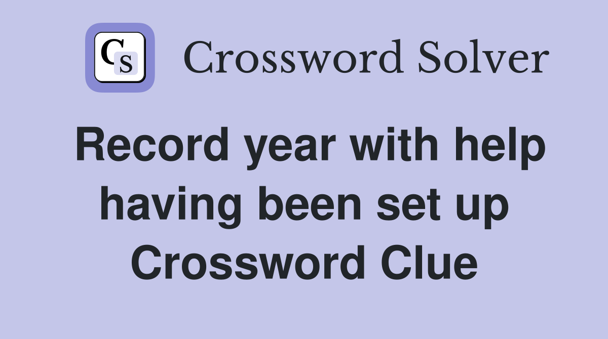 Record year with help having been set up Crossword Clue