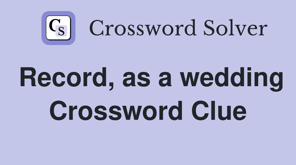Record, as a wedding Crossword Clue