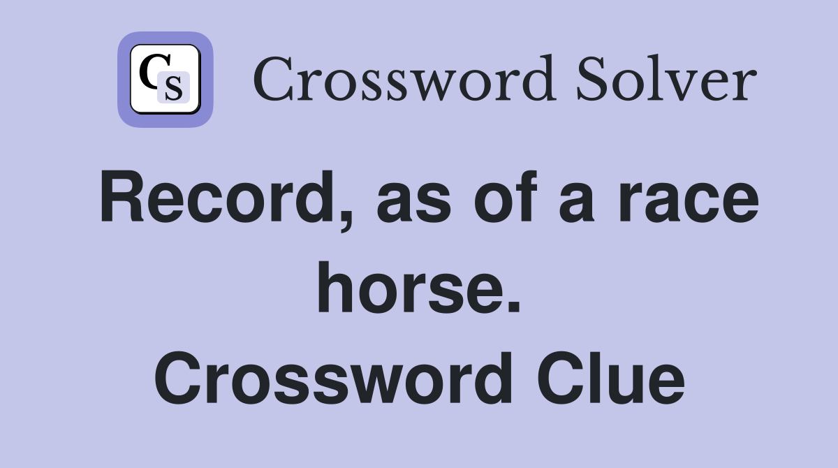 Record, as of a race horse. Crossword Clue
