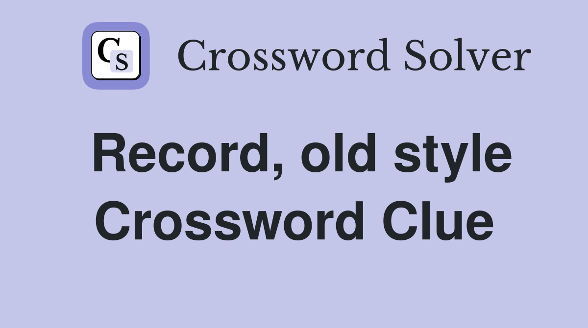 Record, old style Crossword Clue