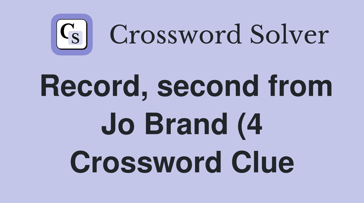 Record second from Jo Brand (4) Crossword Clue Answers Crossword Record second from Jo Brand (4) Crossword Clue Answers Crossword