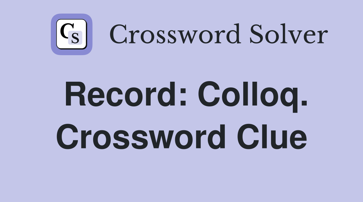 Record: Colloq. Crossword Clue