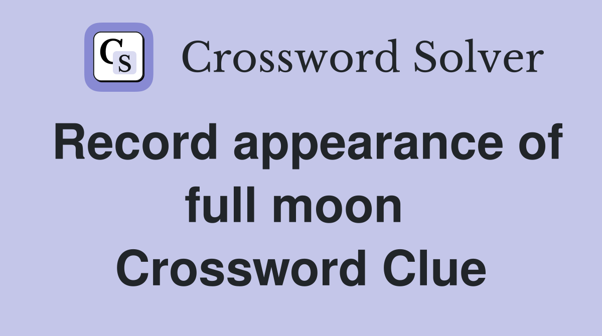 Record appearance of full moon  Crossword Clue