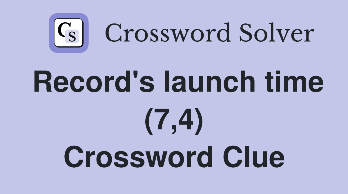 Record's launch time (7,4) Crossword Clue