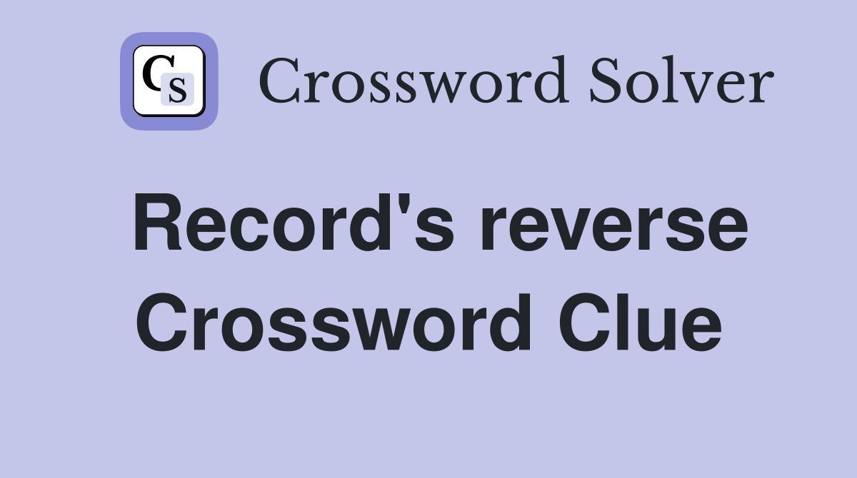 Record's reverse Crossword Clue