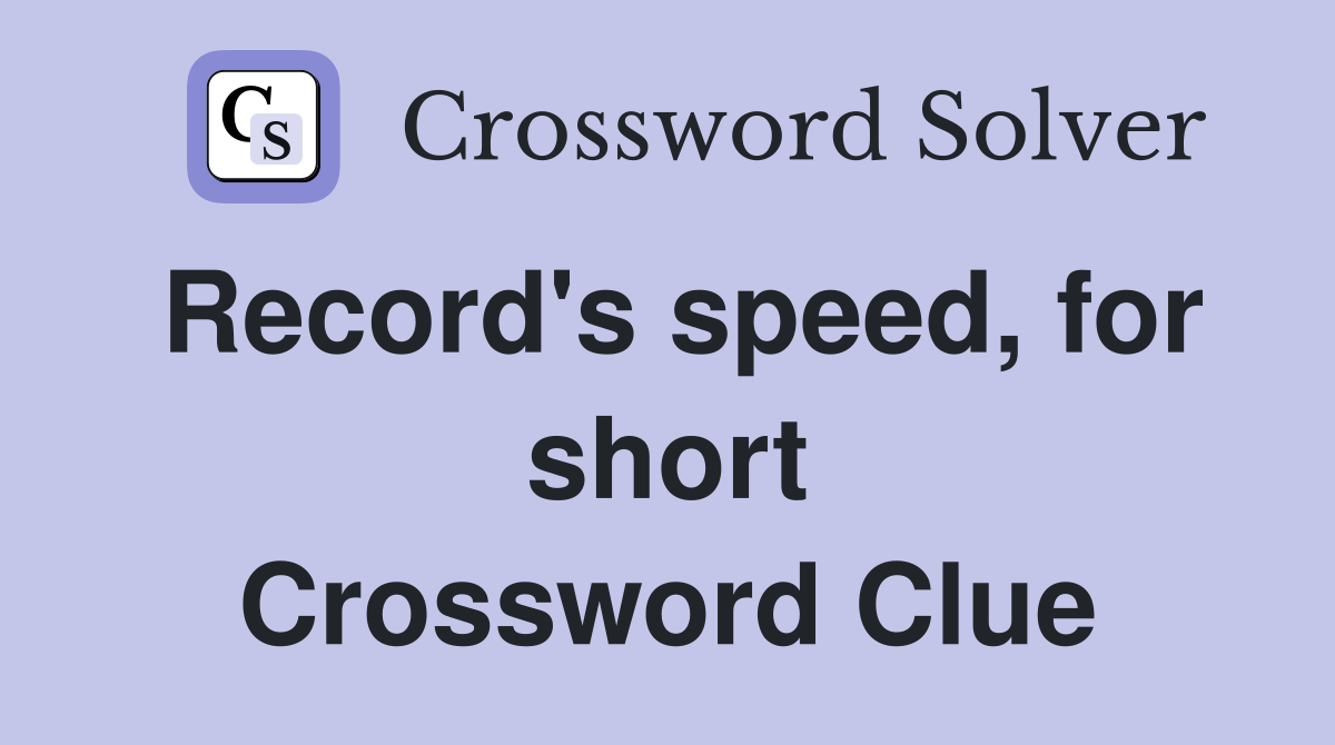 Record's speed, for short Crossword Clue