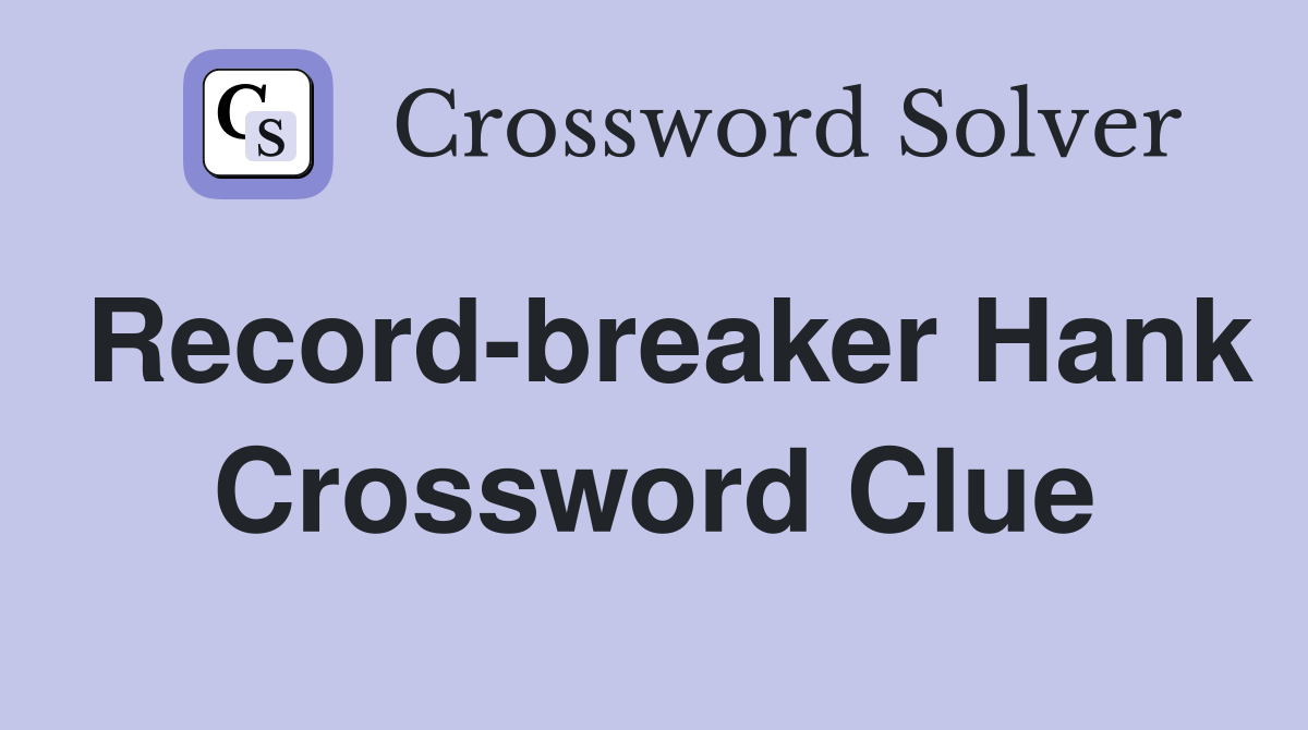 Record-breaker Hank Crossword Clue