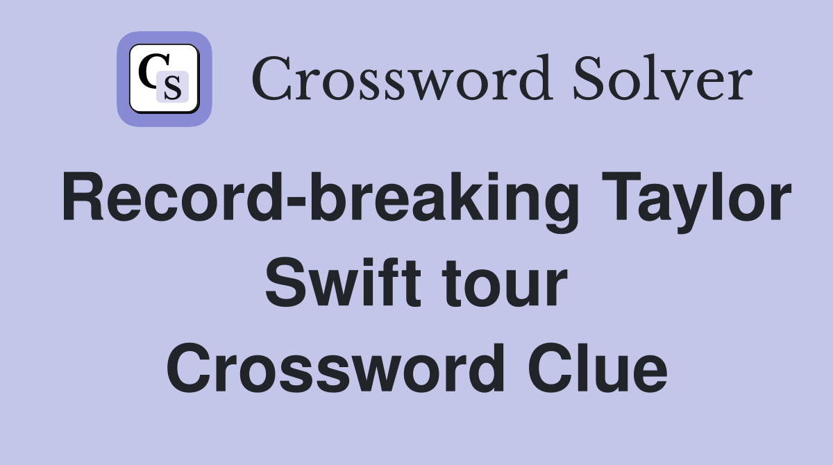 Record-breaking Taylor Swift tour Crossword Clue