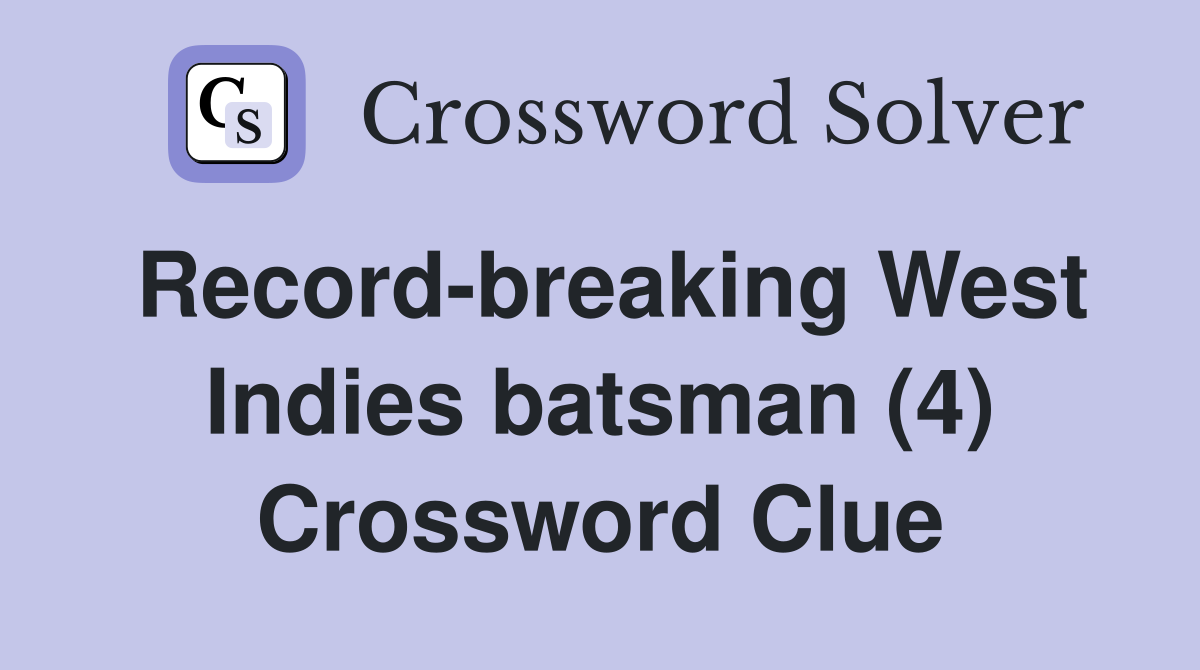 Record-breaking West Indies batsman (4) Crossword Clue