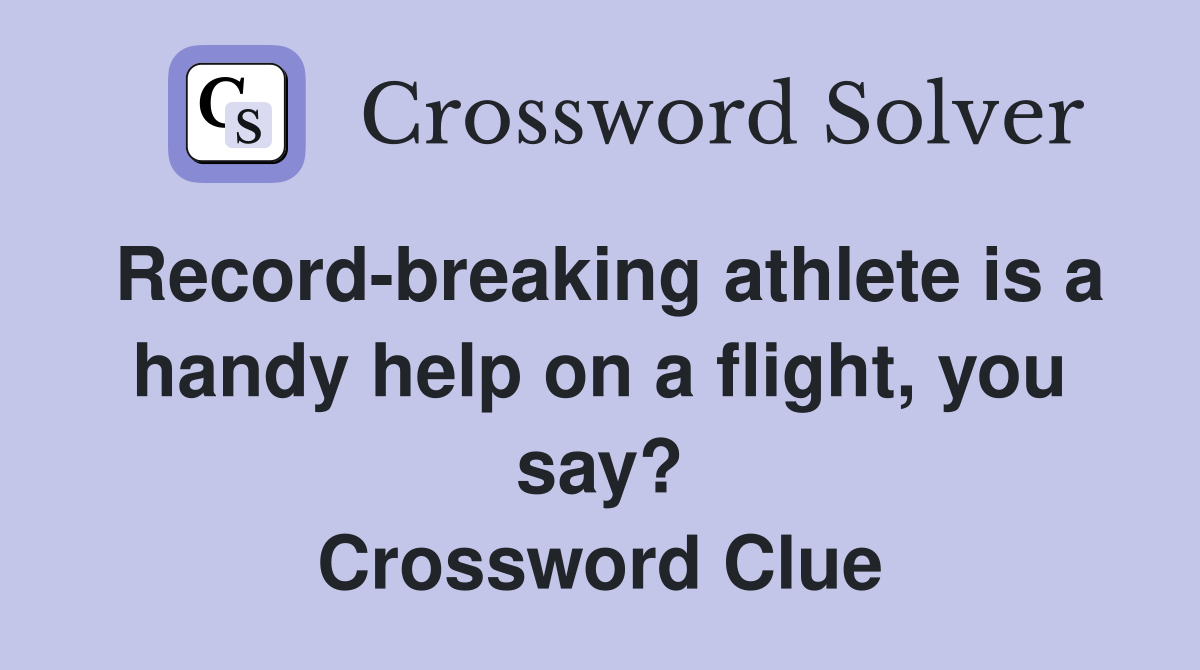 Record-breaking athlete is a handy help on a flight, you say? Crossword Clue