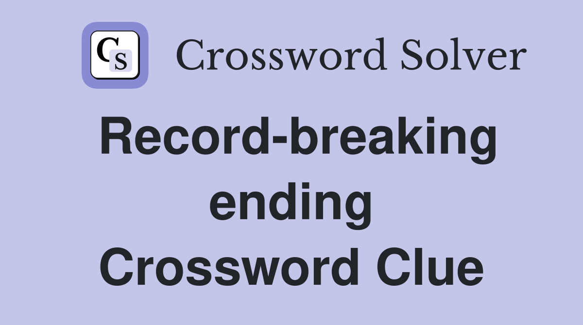 Record-breaking ending Crossword Clue