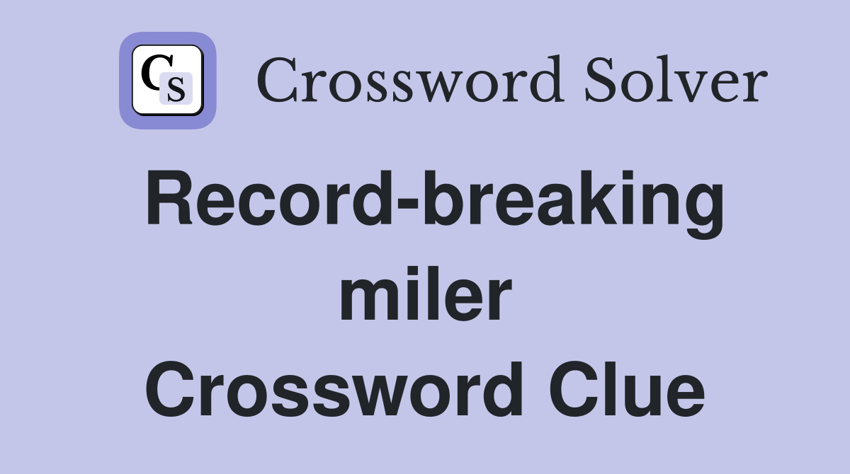 Record-breaking miler Crossword Clue