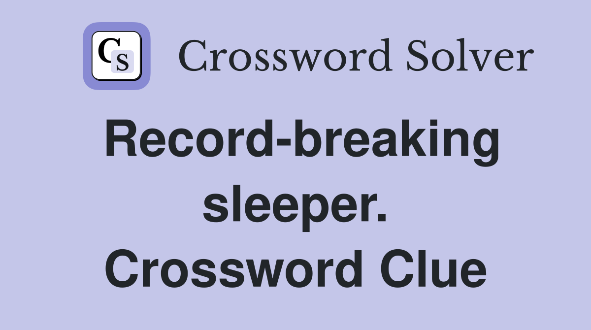 Record-breaking sleeper. Crossword Clue