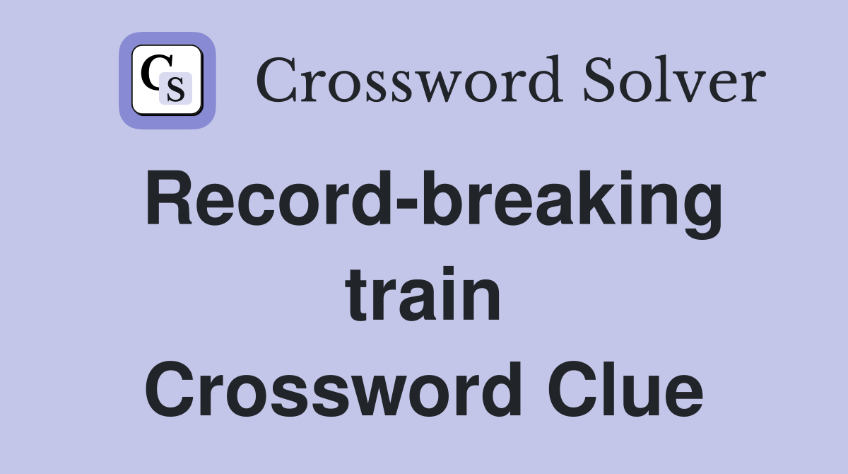 Record-breaking train Crossword Clue
