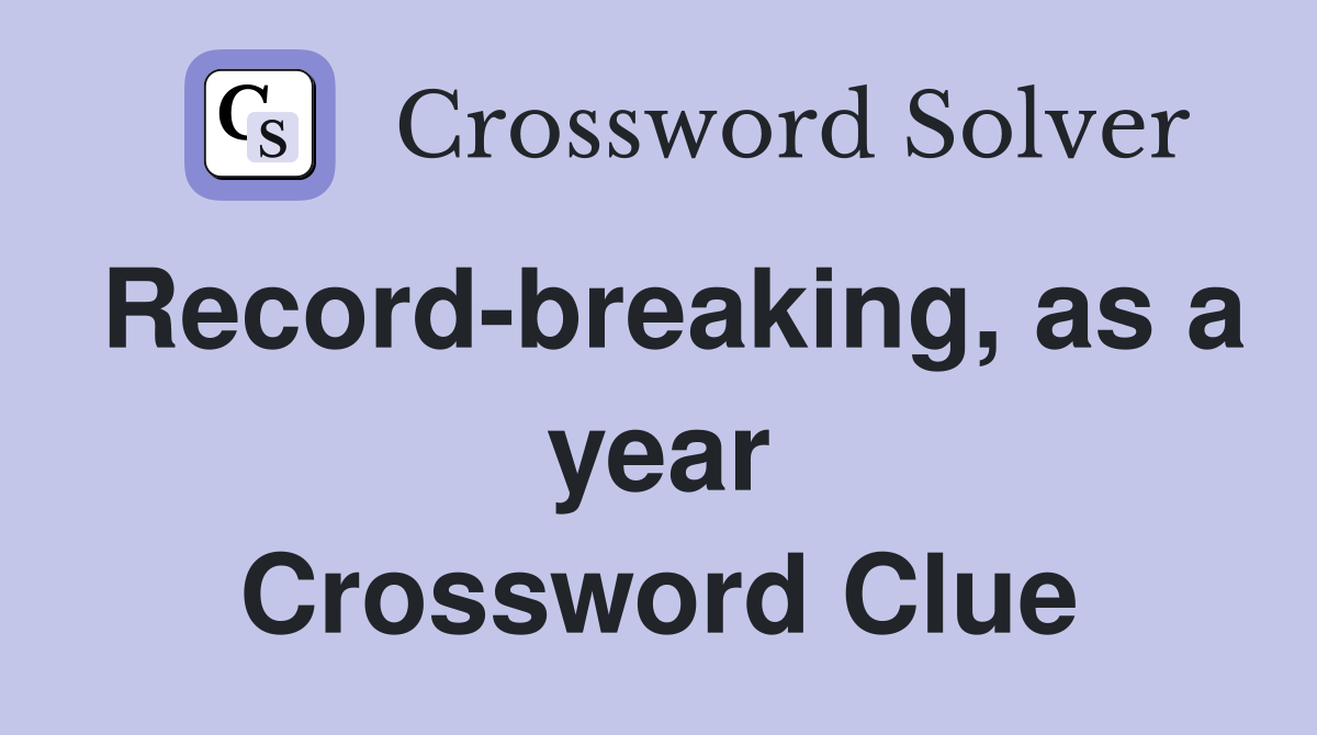Record-breaking, as a year Crossword Clue