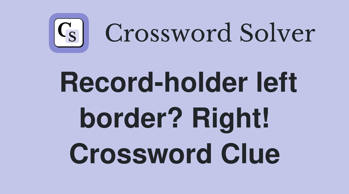 Record-holder left border? Right! Crossword Clue
