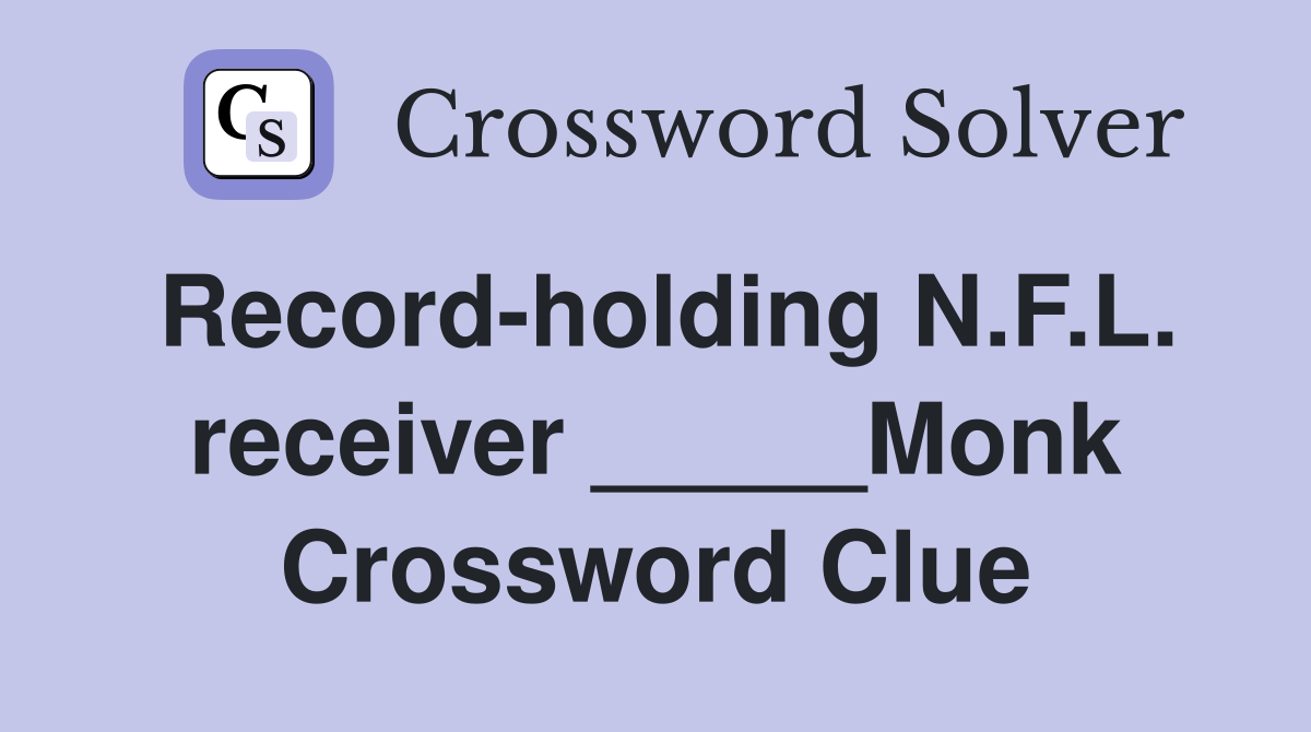 Record-holding N.F.L. receiver _____Monk Crossword Clue