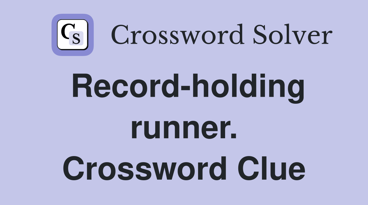 Record-holding runner. Crossword Clue