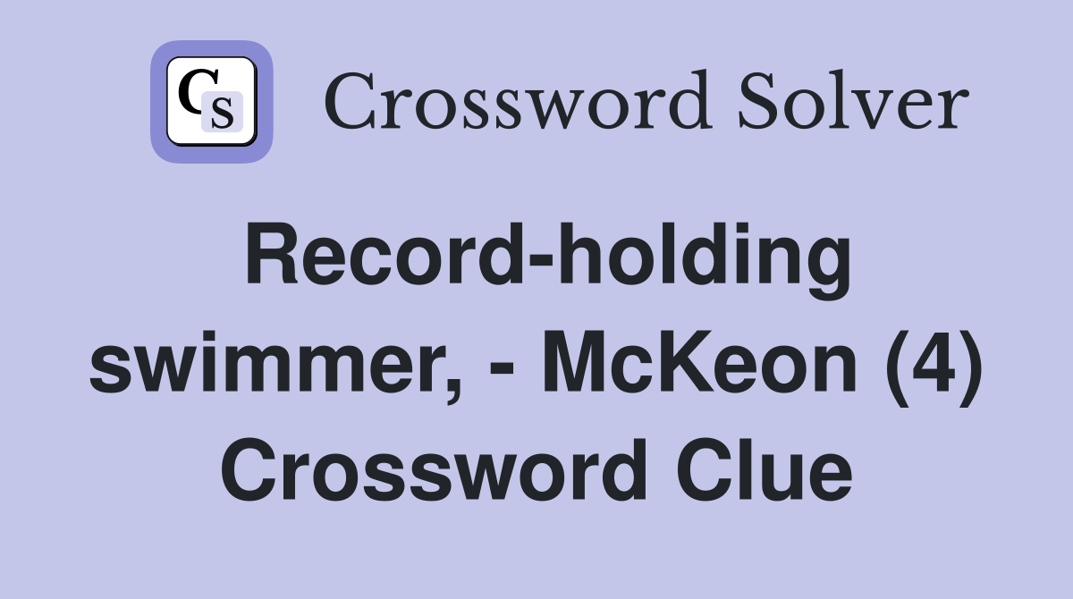 Record-holding swimmer, - McKeon (4) Crossword Clue